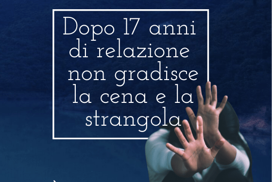 Non gli piace la cena e strangola la compagna - l'urlo