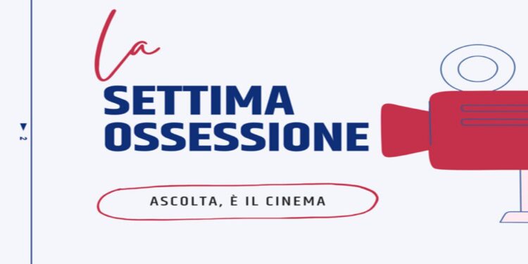 La Settima Ossessione, il podcast sul cinema a 360 gradi