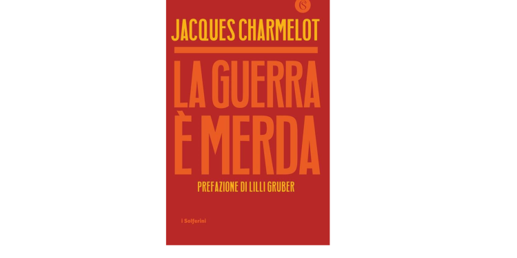 “La guerra è merda”: Jacques Charmelot racconta l’orrore senza filtri